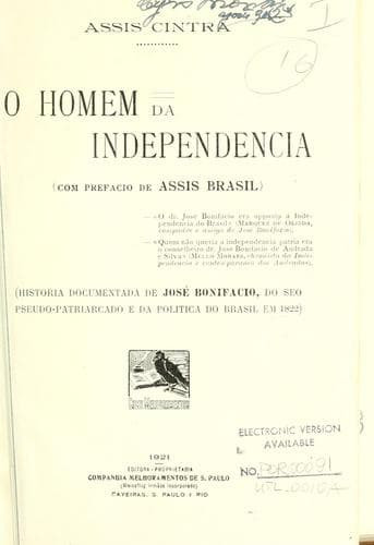 homem da independência.: História documentada de José Bonifácio, do seo pseudopatriarcado e da política do Brasil em 1822 [por] Assis Cintra.  Com pref. de Assis Brasil.