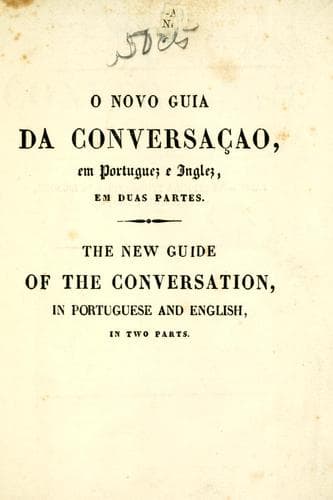 O novo guia da conversação, em portuguez e inglez: ou, Escolha de dialogos familiares sôbre varios assumptos