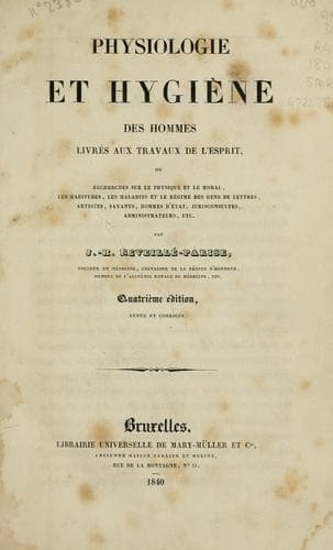 Physiologie et hygiène des hommes livrés aux travaux de l'esprit: ou, Recherches sur le physique et le moral, les habitudes, les maladies et le régime des gens de lettres, artistes, savants, hommes d'état, jurisconsultes, administrateurs, etc.