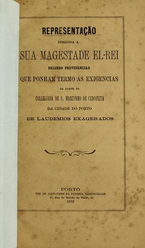 Representação dirigida a sua magestade el-rei pedindo providencias que ponham termo ás exigencias da parte da Collegiada de S. Martinho de Cedofeita da Cidade do Porto de laudemios exagerados
