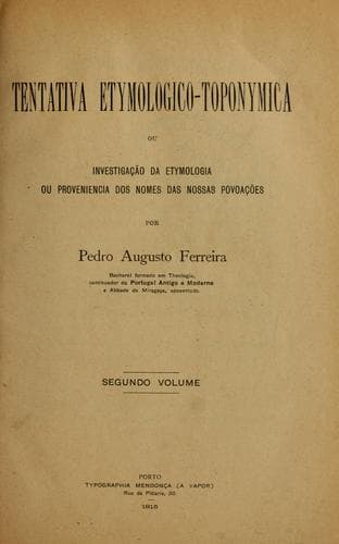 Tentativa etymologico-toponymica: ou, Investigação da etymologia; ou, Proveniencia dos nomes das nossas povoações