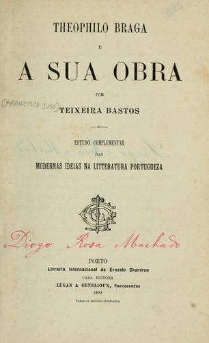 Theophilo Braga e a su obra: estudo complementar das Modernas ideias na litteratura portugueza