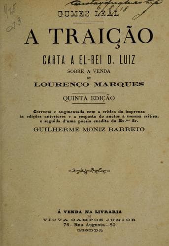A traição: carta a el-Rei D. Luiz sobre a venda de Lourenço Marques.  5 ed. corr. e augm. com a critica da imprensa ás edições anteriores e a resposta do auctor á mesma critica, e seguida de uma poesia inedita do ex.mo Guilherme Moniz Barreto