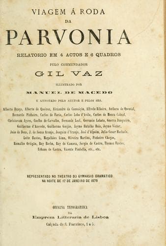 Viagem á roda da Parvonia, relatorio em 4 actos e 6 quadros, pelo commendador Gil Vaz [pseud.]