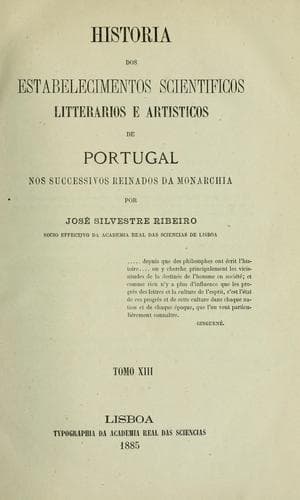 Historia dos estabelecimentos scientificos, litterarios e artisticos de Portugal, nos successivos reinados da monarchia