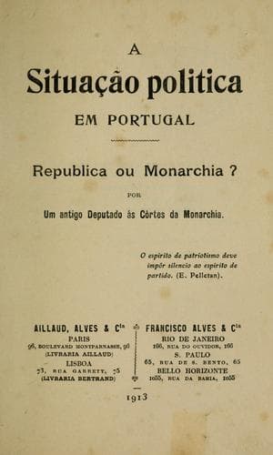 A situação politica em Portugal: republica ou monarchia!  Por um antigo deputado ás côrtes da monarchia