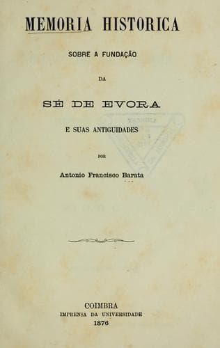 Memoria historica sobre a fundação da sé de Evora e suas antiguidades