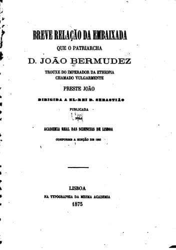 Breve relação da embaixada que o patriarcha d. João Bermudez trouxe do imperador da Ethiopia