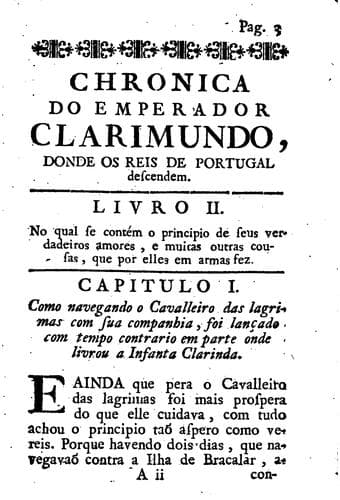 Chronica do Emperador Clarimundo, donde os Reis de Portugal descendem, tirada da linguagem ungua em a nossa portugueza, dirigida ao esclarecido principe D. João, filho do mui poderoso Rei D. Manoel, primeiro deste nome