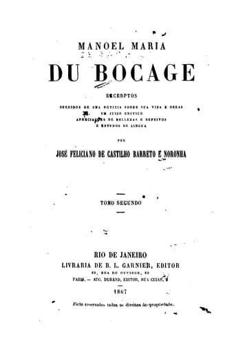 Manoel Maria du Bocage, excerptos: seguidos de uma noticia sobre sua vida e obras, um juizo critico, apreçiacões de bellezas e defeitos, e estudos de lingua