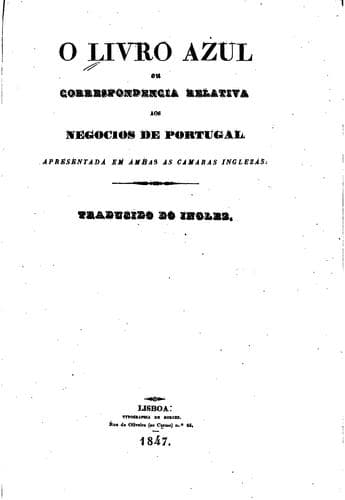 O Livro azul, ou, correspondencia relativa aos negocios de Portugal: aprensentada em ambas as camaras inglezas : traducido do inglez