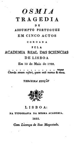 Osmîa, tragedia de assumpto portuguez, em cinço actos: coroada pela Academia real das sciencias de Lisboa em 13 de maio de 1788 ...