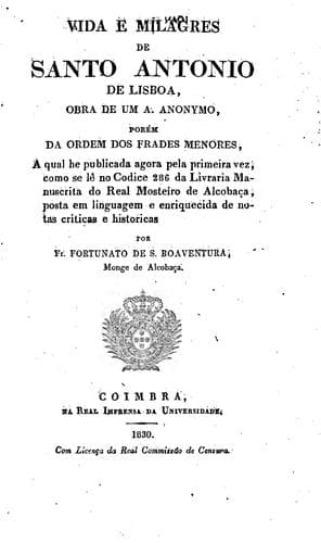Vida e milagres de Santo Antonio de Lisboa: obra de um a. anonymo, porém da Ordem dos Frades Menores, a qual he publicada agora pela primeira vez, como se lê no Codice 286 da Livraria Manuscrita do Real Mosteiro de Alcobaça