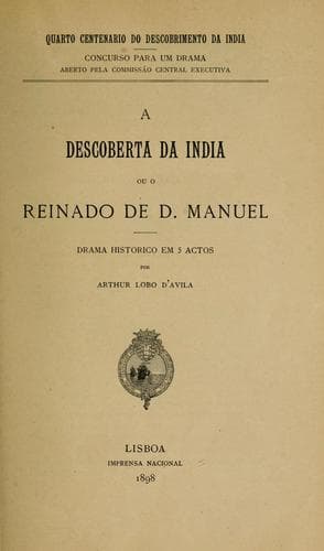A descoberta da India: ou O reinado de D. Manuel, drama historico em 5 actos
