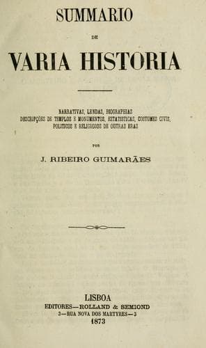 Summario de vária história: narrativas, lendas, biographias, descripções de templos e monumentos, estatísticas, costumes civis, políticos e religiosos de outras eras