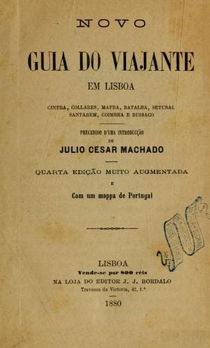 Novo guia do viajante em Lisboa, Cintra, Collares, Mafra, Batalha, setubal, Santarem, Coimbra e Bussaco: Precedido d'uma introd. de Julio Cesar Machado