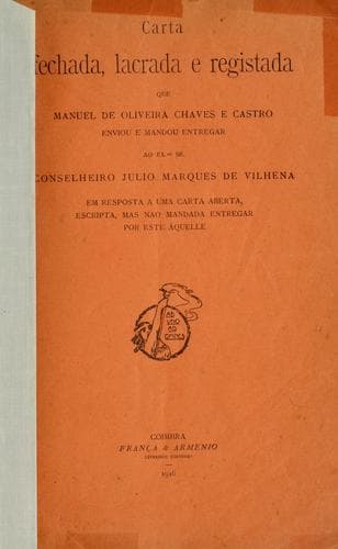 Carta fechada, lacrada e registrada que Manuel de Oliveira Chaves e Castro enviou e mandou entregar ao conselheiro Julio Marques de Vilhena, em resposta a uma carta aberta, escripta, mas não mandada entregar por este àquelle