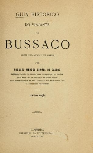 Guia historico do viajante no Bussaco / por Augusto Mendes Simões de Castro