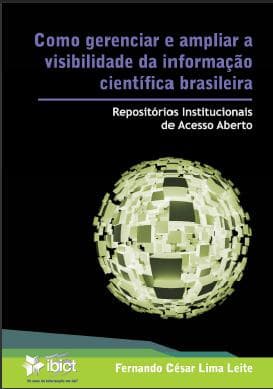 Como gerenciar e ampliar a visibilidade da informação científica brasileira: Repositórios Institucionais de Accesso Aberto