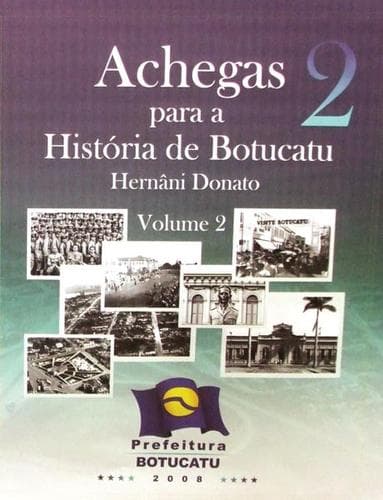 Achegas para a história de Botucatu: comemorativa dos 130 anos da fundaç~ao da cidade