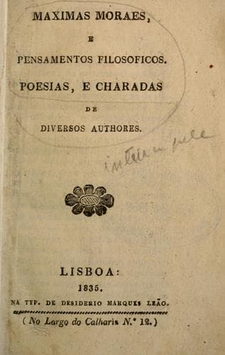 Maximas moraes e pensamentos filosoficos.  Poesias, e charadas de diversos autores