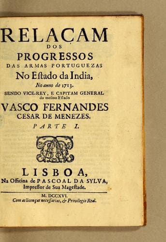 Relaçam dos progressos das armas portuguezas no Estado da India, no anno de 1713. Sendo vice-rey, e capitam general do mesmo Estado Vasco Fernandes Cesar de Menezes. ; Parte I.