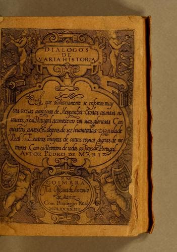 Dialogos de varia historia: em que sumariamente se referem muytas cousas antiguas de Hespanha: e todas as mais notavees, q[ue] em Portugal acontecerao em suas gloriosas conquistas, antes & depois de ser levantado, a dignidade real. E outras muytas de outros reynos dignas de memoria. Com os retratos de todos os reys de Portugal