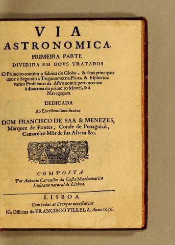 Via astronomica. Primeira parte dividida em dous tratados: o primeiro contèm a fabrica do Globo, & seus principais uzos: o segundo a Trigonometria plana, & espherica: varios problemas da Astronomia pertencentes á doutrina do primeiro movel, & â navegaçam
