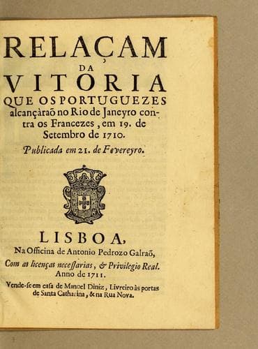 Relaçam da vitoria que os Portuguezes alcançàraõ no Rio de Janeyro contra os Francezes, em 19. de Setembro de 1710: Publicada em 21. de Fevereyro