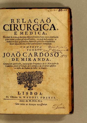 Relaçaõ cirurgica, e medica: na qual se trata, e declara especialmente hum novo methodo para curar a infec̨caõ escorbutica, ou mal de Loanda, e todos os seus productos, fazendo para isso manifestos dous especificoe, e mui particulares remedios