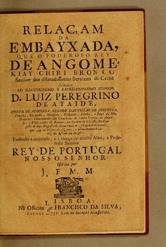 Relaçam da embayxada, que o poderoso rey de Angomé, Kiay Chiri Bronco senhor dos dilatadissimos sertoens de Guine mandou ao illustrissimo e excellentissimo senhor d. Luiz Peregrino de Ataide ... vice-rey do estado do Brasil: pedindo a amizade, e a liança do muito alto, e poderoso senhor rey de Portugal Nosso Senhor