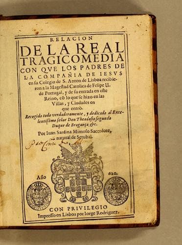 Relacion de la real tragiocomedia con que los padres de la Compaǹia de Iesus en su Colegio de S. Anton de Lisboa recibieron a la magestad catolica de Felipe II. de Portugal, y de su entrada en este reino, co[n] lo que se hizo en las villas, y ciudades en que entrò