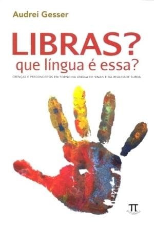 Libras? Que língua é essa?: Crenças e preconteitos em torno da língua de sinais e da realidade surda