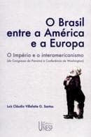 O Brasil entre a América e a Europa: o Império e o interamericanismo (do Congresso do Panamá à Conferência de Washington)