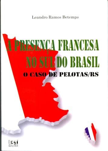 A Presença Francesa no Sul do Brasil: o caso de Pelotas/RS
