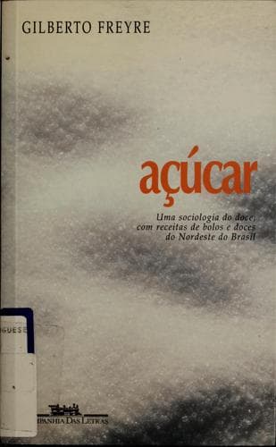 Açúcar: uma sociologia do doce, com receitas de bolos e doces do Nordeste do Brasil