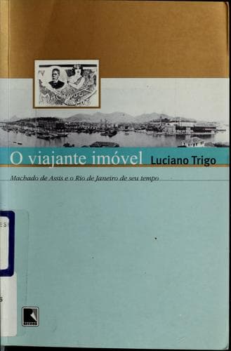 O viajante imóvel: Machado de Assis e o Rio de Janeiro de seu tempo