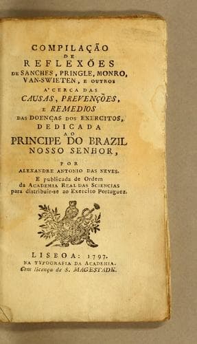 Compilação de reflexões de Sanches, Pringle, Monro, Van-Swieten, e outros à cerca das causas, prevenções, e remedios das doenças dos exercitos ...