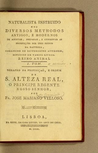 Naturalista instruido nos diversos methodos antigos, e modernos de ajuntar, preparar, e conservar as producções dos tres reinos da natureza: colligido de differentes authores, dividido em varios livros. Reino animal. I. Tom. Debaixo da protecção, e ordem de S. Alteza Real, o principe regente nosso senhor