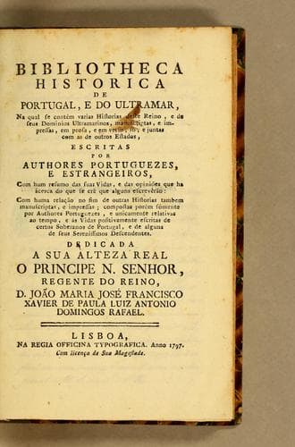Bibliotheca historica de Portugal, e do Ultramar: na qual se contém varias historias deste reino, e de seus dominios ultramarinos, manuscriptas, e impressas, em prosa, e em verso, só, e juntas com as de outros estados