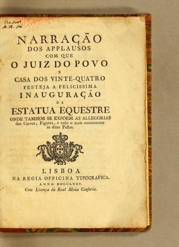 Narracão dos applausos com que o juiz do povo e casa dos vinte-quatro festeja a felicissima inauguracão da estatua equestre onde tambem se expõem as allegorias dos carros, figuras, e tudo o mais concernente às ditas festas