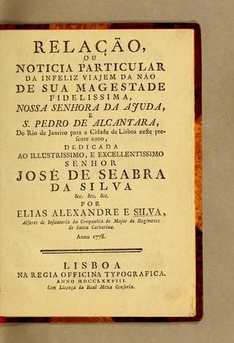 Relacão ou noticia particular da infeliz viajem da náo de sua magestade fidelissima, Nossa Senhora da Ajuda, e S. Pedro de Alcantara, do Rio de Janeiro para a cidade de Lisboa neste presente anno, ...