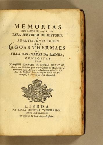 Memorias dos annos de 1775. a 1780. para servirem de historia á analysi, e virtudes das agoas thermaes da Villa das Caldas da Rainha