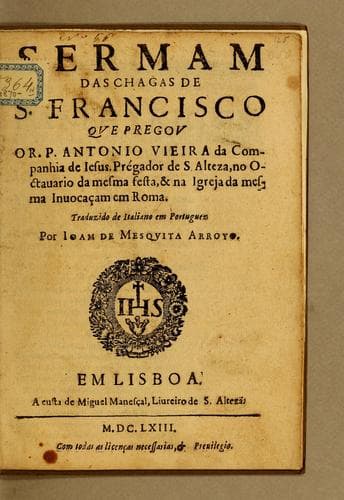 Sermam das chagas de S. Francisco que pregou o R.P. Antonio Vieira da Companhia de Iesus, prégador de S. Alteza, no octauario da mesma festa, & na Igreja da mesma Inuocaçam em Roma
