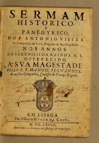 Sermam historico, e panegyrico do P. Antonio Vieyra da Companhia de Iesu, prégador de Sua Magestade, nos annos da Serenissima Rainha N.S.