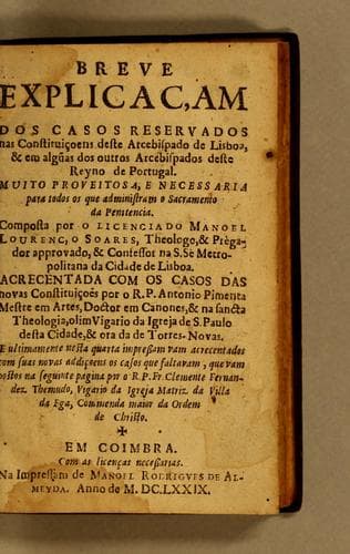 Breve explicaçam dos casos reservados nas constituiçoens deste Arcebispado de Lisboa, & em algu[m]as dos outros arcebispados deste reyno de Portugal: Muito proveitosa, e necessaria para todos os que administram o sacramento da penitencia