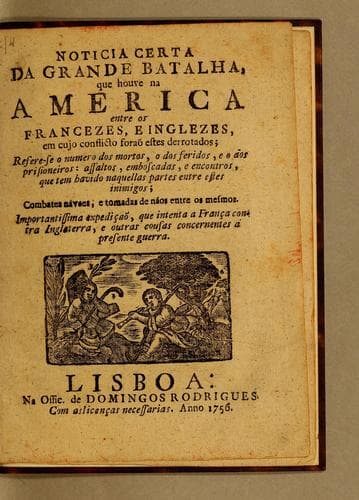 Noticia certa da grande batalha, que houve na America entre os francezes, e inglezes: em cujo conflicto foraõ estes derrotodas; refere-se o numero dos mortos, o dos feridos, e o ãos prisioneiros: assaltos, emboscadas, e encontros, que tem havido naquellas partes entre estes inimigos; combates navaes, e tomadas de náos entre os mesmos. Importantissima expediçaõ, que intenta a França contra Inglaterra, e outras cousas concernentes á presente guerra