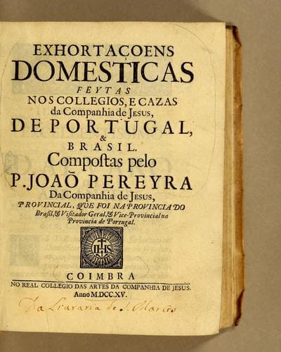 Exhortaçoens domesticas feytas nos collegios, e cazas da Companhia de Jesus de Portugal, & Brasil