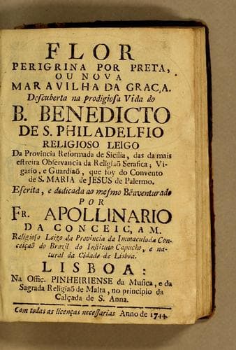 Flor peregrina por preta, ou nova maravilha da graça: Descuberta na prodigiosa vida do B. Benedicto de S. Philadelfio religioso leigo da Provincia Reformada de Sicilia ...