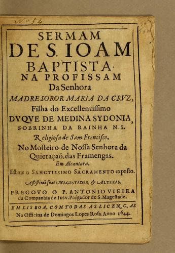 Sermam de S. Ioam Baptista. Na profissam da senhora madre soror Maria da Cruz, filha do excellentissimo duque de Medina Sydonia, sobrinha da Rainha N.S. religiosa de Sam Francisco. No Mosteiro de Nossa Senhora da Quietaçaõ, das Framengas. Em Alçantara: Esteue o Sanctissimo Sacramento exposto. :  Assistiraõ suæs magestades, & altezas
